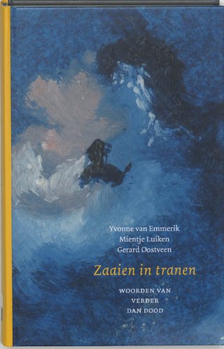 Zaaien in tranen: woorden van verder dan dood book