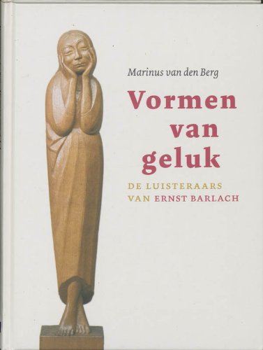 Vormen van geluk: de luisteraars van Ernst Barlach book