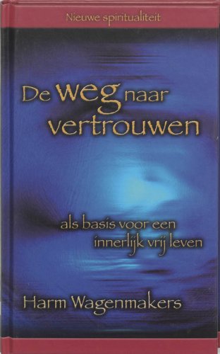 De weg naar vertrouwen: als basis voor een innerlijk vrij leven book