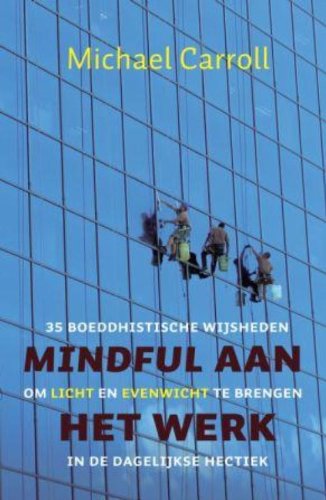 Mindful aan het werk: 35 boeddhistische tips om licht en evenwicht te brengen in de dagelijkse hectiek book