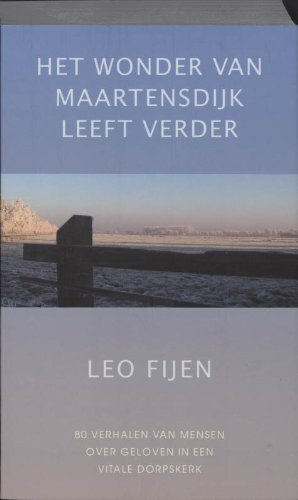 Het wonder van Maartensdijk leeft verder: 80 verhalen van mensen over geloven in een vitale dorpskerk Social Sciences