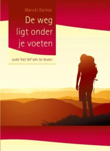 De weg ligt onder je voeten: over het lef om te leven book
