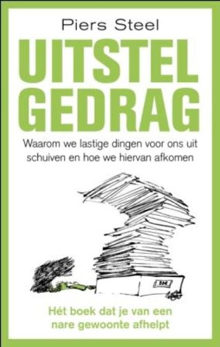 Uitstelgedrag: waarom we lastige dingen voor ons uitschuiven en hoe we hiervan afkomen book