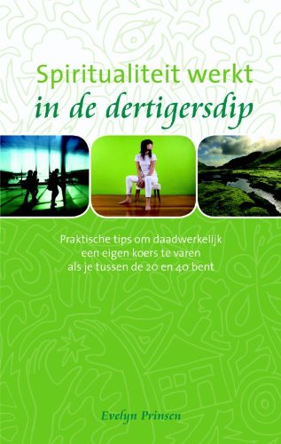 Spiritualiteit werkt in de dertigersdip: praktische tips om daadwerkelijk een eigen koers te varen als je tussen de 20 en 40 bent book