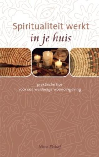 Spiritualiteit werkt in je huis: praktische tips voor een weldadige woonomgeving book