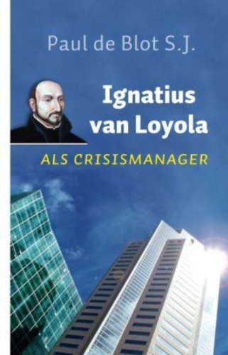 Ignatius van Loyola als crisismanager: de actualiteit van een eeuwenoude organisatievisie Business, Finance & Career