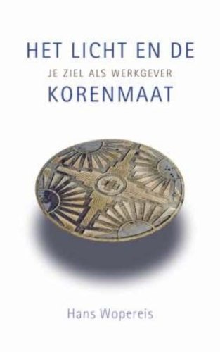 Wopereis, Hans:Het licht en de korenmaat / druk Business, Finance & Career