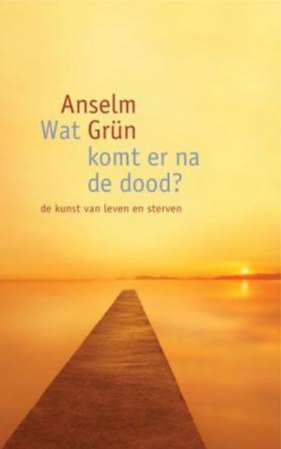 Wat komt er na de dood?: de kunst van leven en sterven book