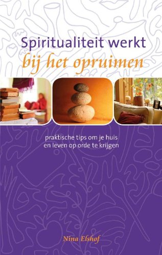 Spiritualiteit werkt bij het opruimen: praktische tips om je huis en leven op orde te krijgen book