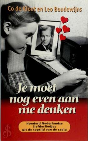 Je moet nog even aan me denken: honderd Nederlandse liefdesliedjes uit de toptijd van de radio book