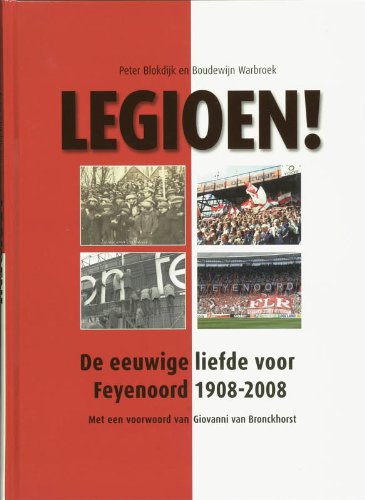 Legioen!: de eeuwige liefde voor Feyenoord 1908-2008 book
