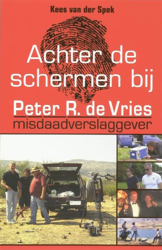 Achter de schermen bij Peter R. de Vries: misdaadverslaggever book