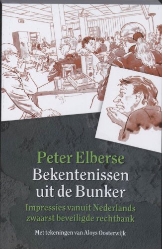 Bekentenissen uit de Bunker: impressies vanuit Nederlands zwaarst beveiligde rechtbank Books