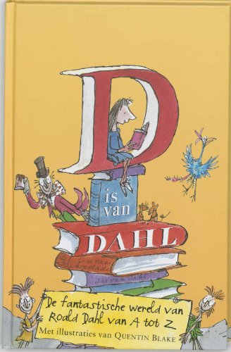 D is van Dahl: een spectaculofelijke gids van A-Z voor de wereld van Roald Dahl book
