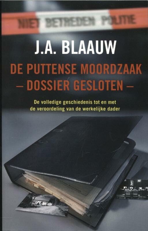 De Puttense moordzaak : dossier gesloten: de volledige geschiedenis tot en met de veroordeling van de werkelijke dader book