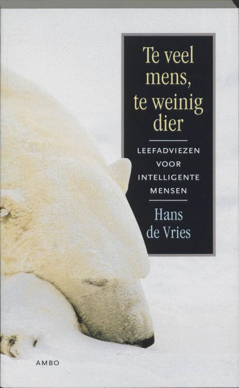 Te veel mens, te weinig dier: leefadviezen voor intelligente mensen book