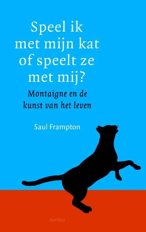 Speel ik met mijn kat of speelt ze met mij?: Montaigne en de kunst van het leven book