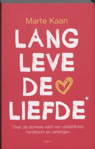 Lang leve de liefde: over de donkere kant van verliefdheid, hartstocht en verlangen Social Sciences