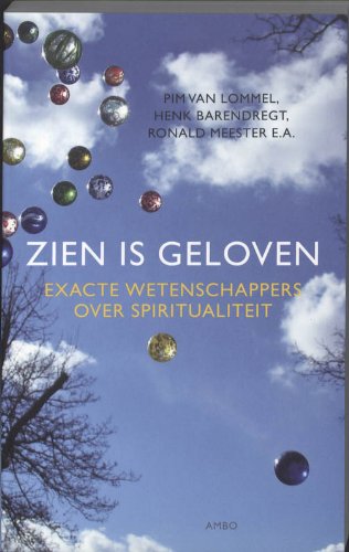 Zien is geloven / druk 1: exacte wetenschappers over spiritualiteit book