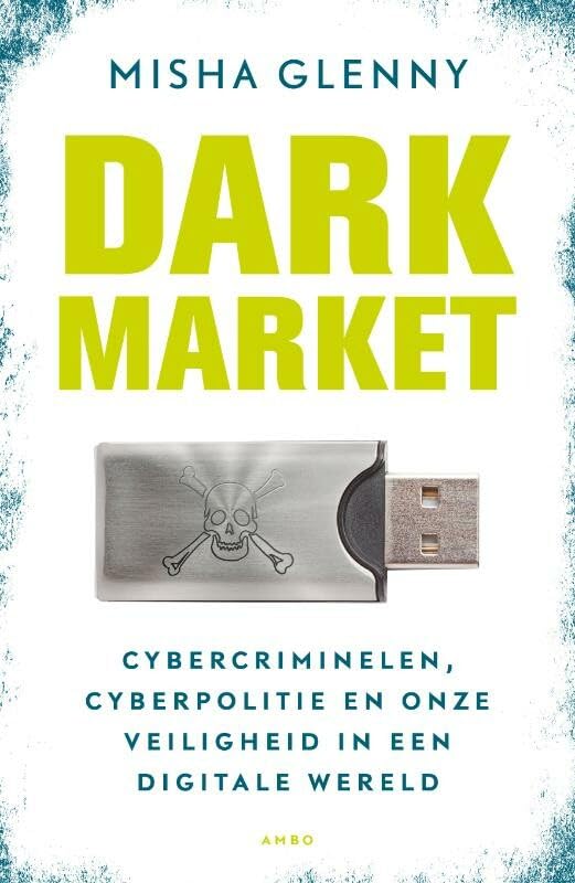 Dark market: cybercriminelen, cyberpolitie en onze veiligheid in een digitale wereld book