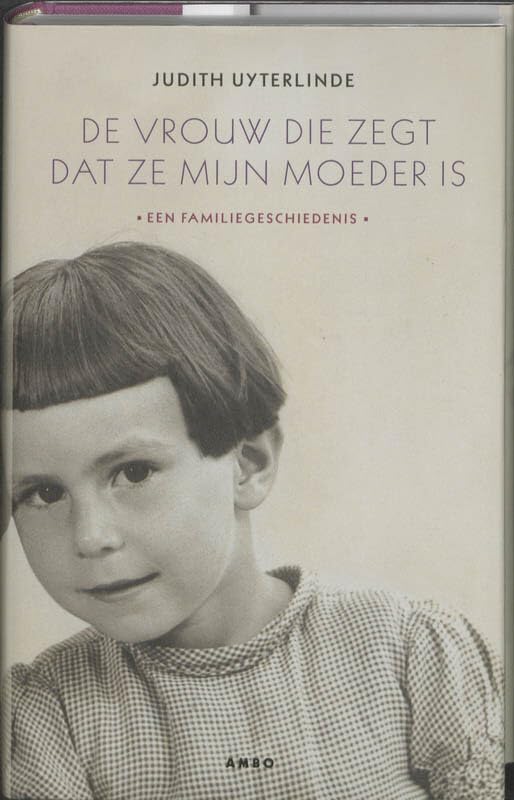De vrouw die zegt dat ze mijn moeder is: een familiegeschiedenis book