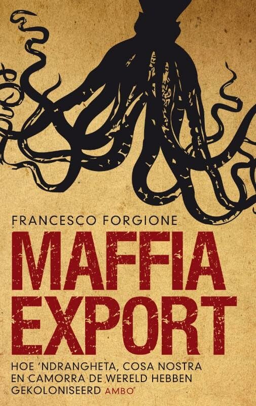 Maffia export: hoe 'ndrangheta, cosa nostra en camorra de wereld hebben gekoloniseerd book
