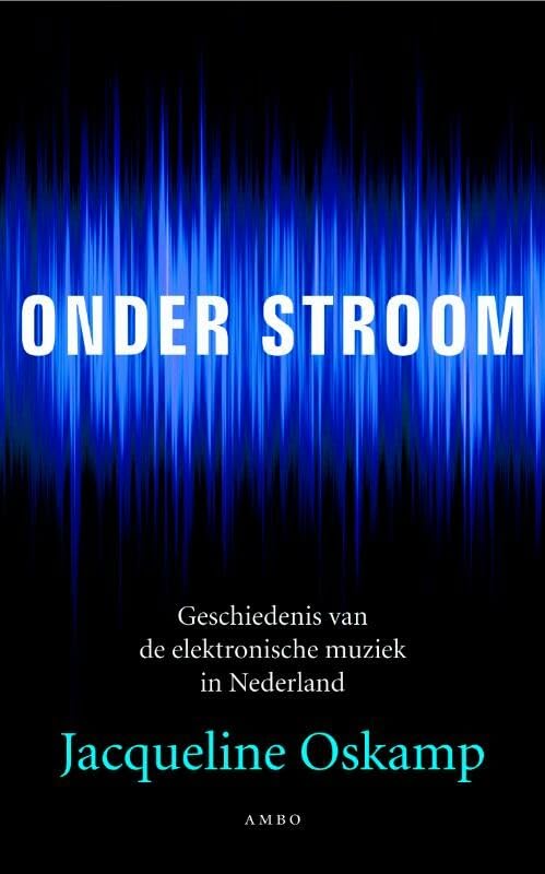 Onder stroom: geschiedenis van de elektronische muziek in Nederland Arts & Music