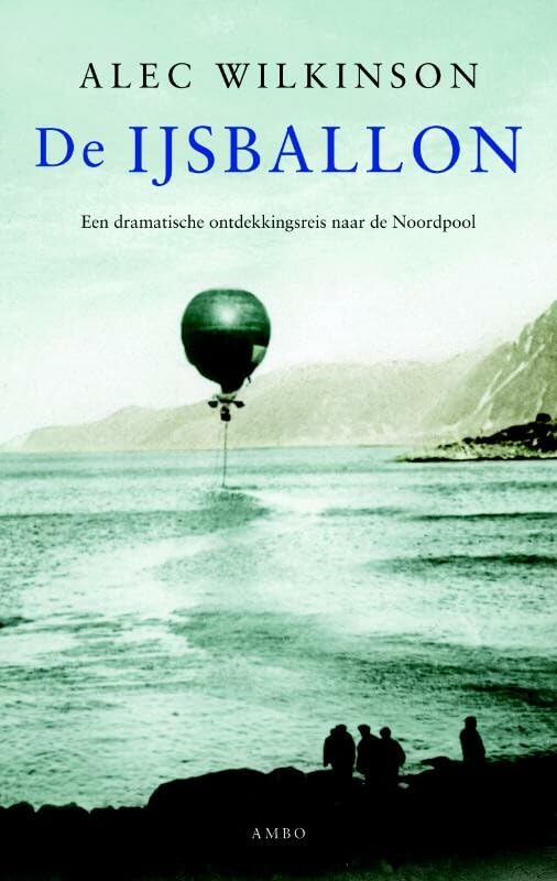 De ijsballon: een dramatische ontdekkingsreis naar de Noordpool book