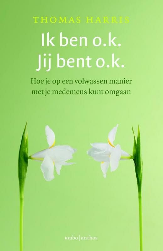 Ik ben o.k., jij bent o.k.: hoe je op een volwassen manier met je medewerkers kunt omgaan Social Sciences