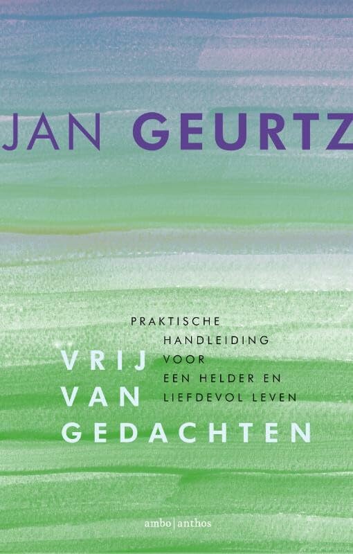 Vrij van gedachten: praktische handleiding voor een helder en liefdevol leven book
