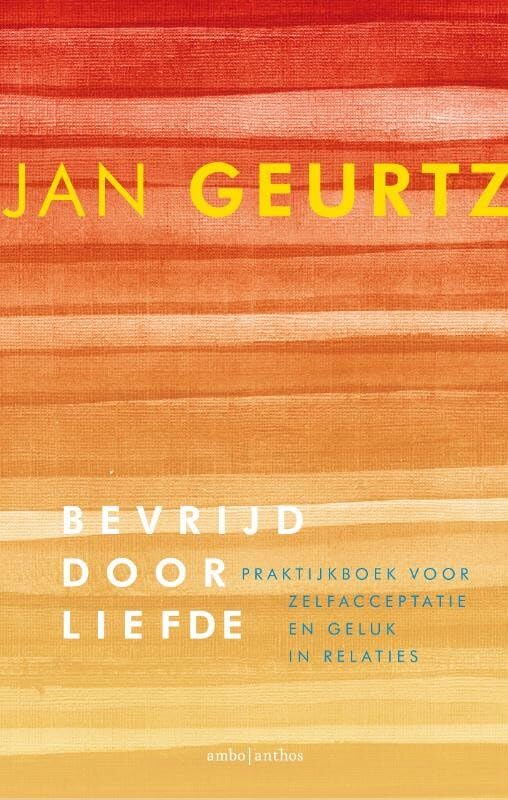 Bevrijd door liefde: Praktijkboek voor zelfacceptatie en geluk in relaties Philosophy