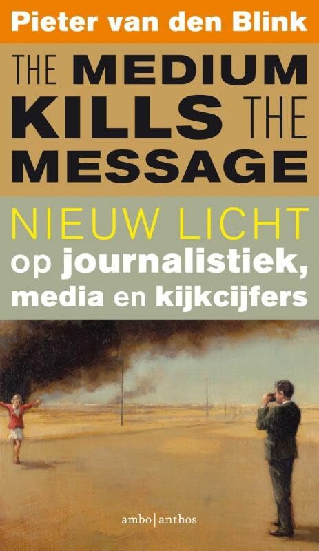 The medium kills the message: nieuw licht op journalistiek, media en kijkcijfers book