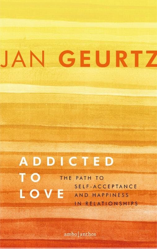 Addicted to love: the path to self-acceptance and happiness in relationships Philosophy