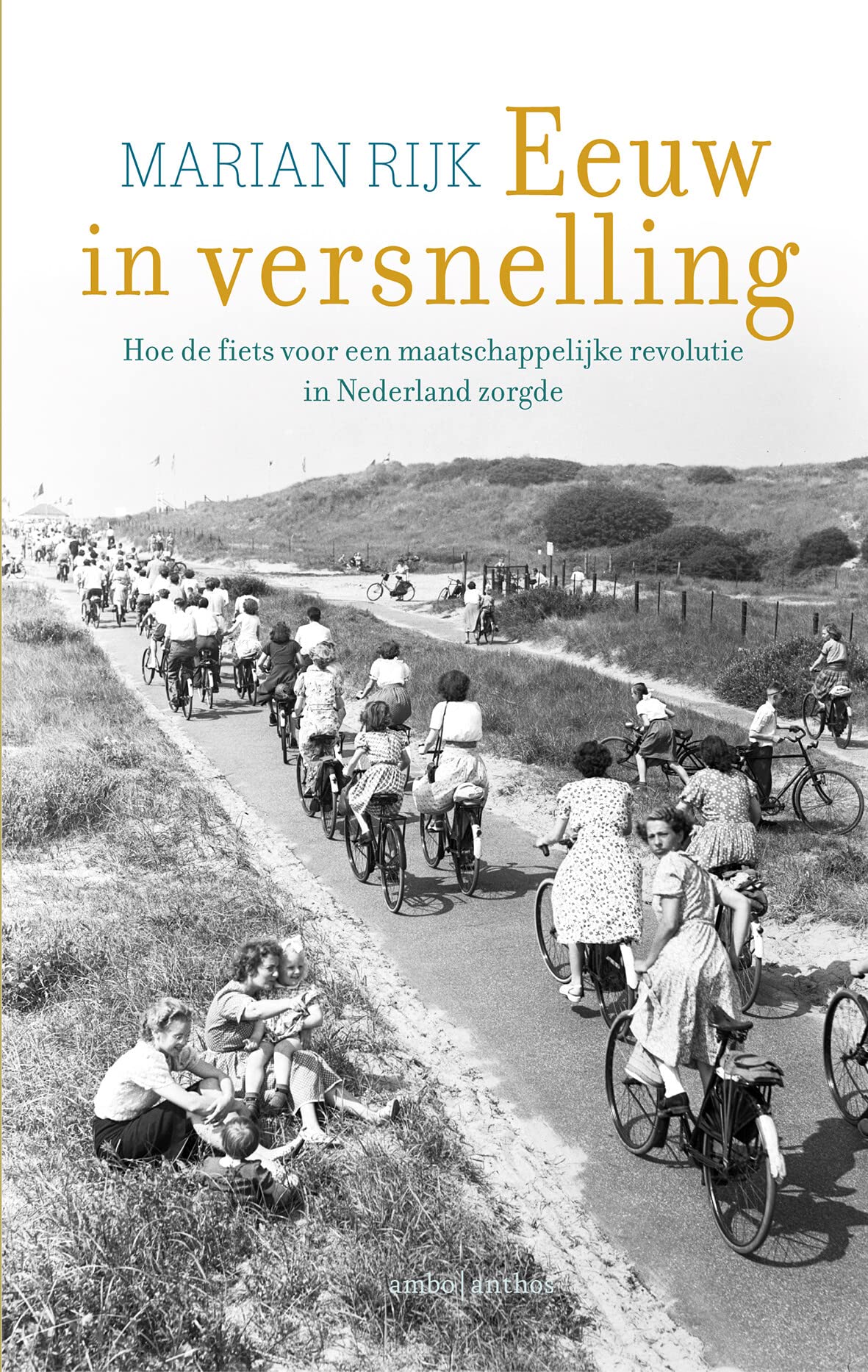 Eeuw in versnelling: Hoe de fiets voor een maatschappelijke revolutie in Nederland zorgde book