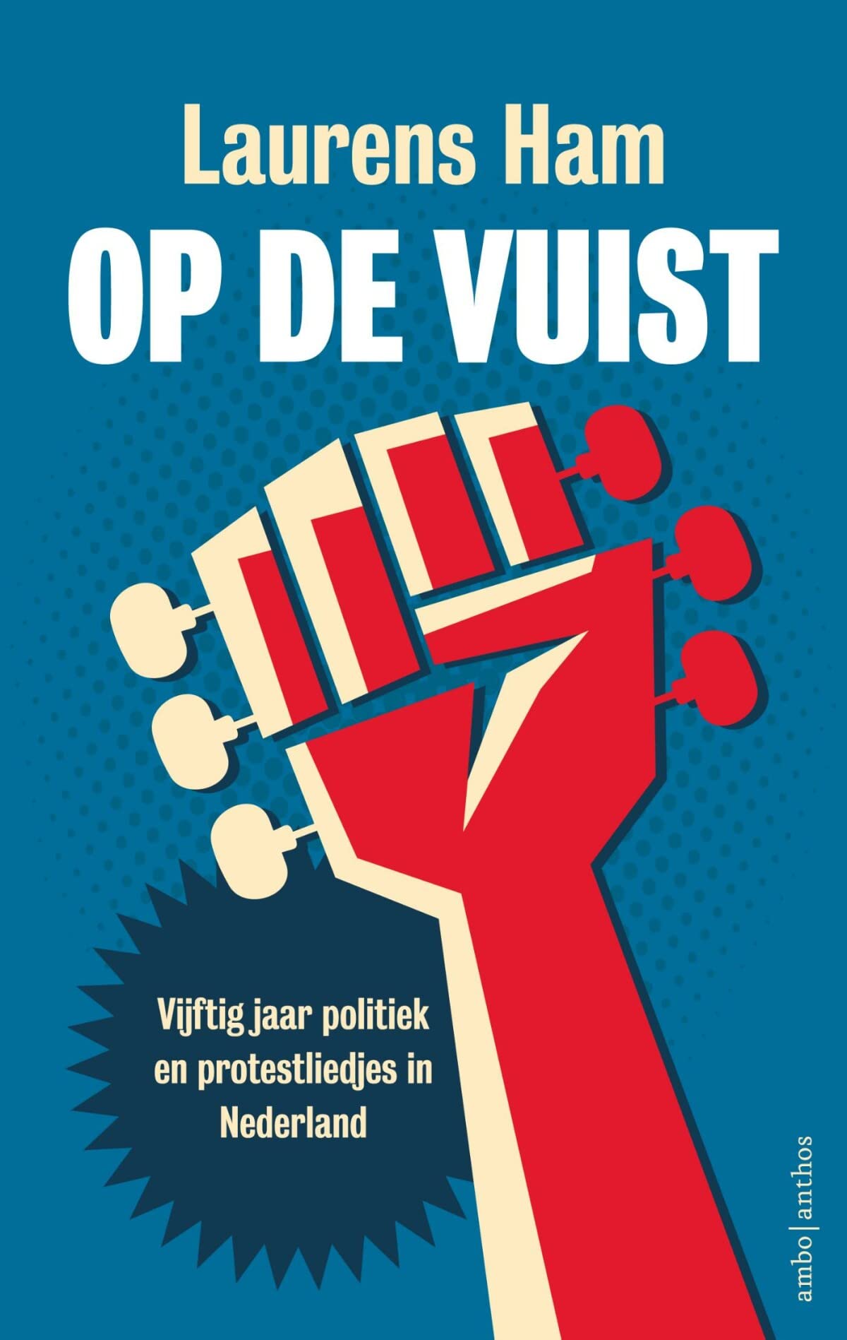 Op de vuist: vijftig jaar politiek en protestliedjes in Nederland book