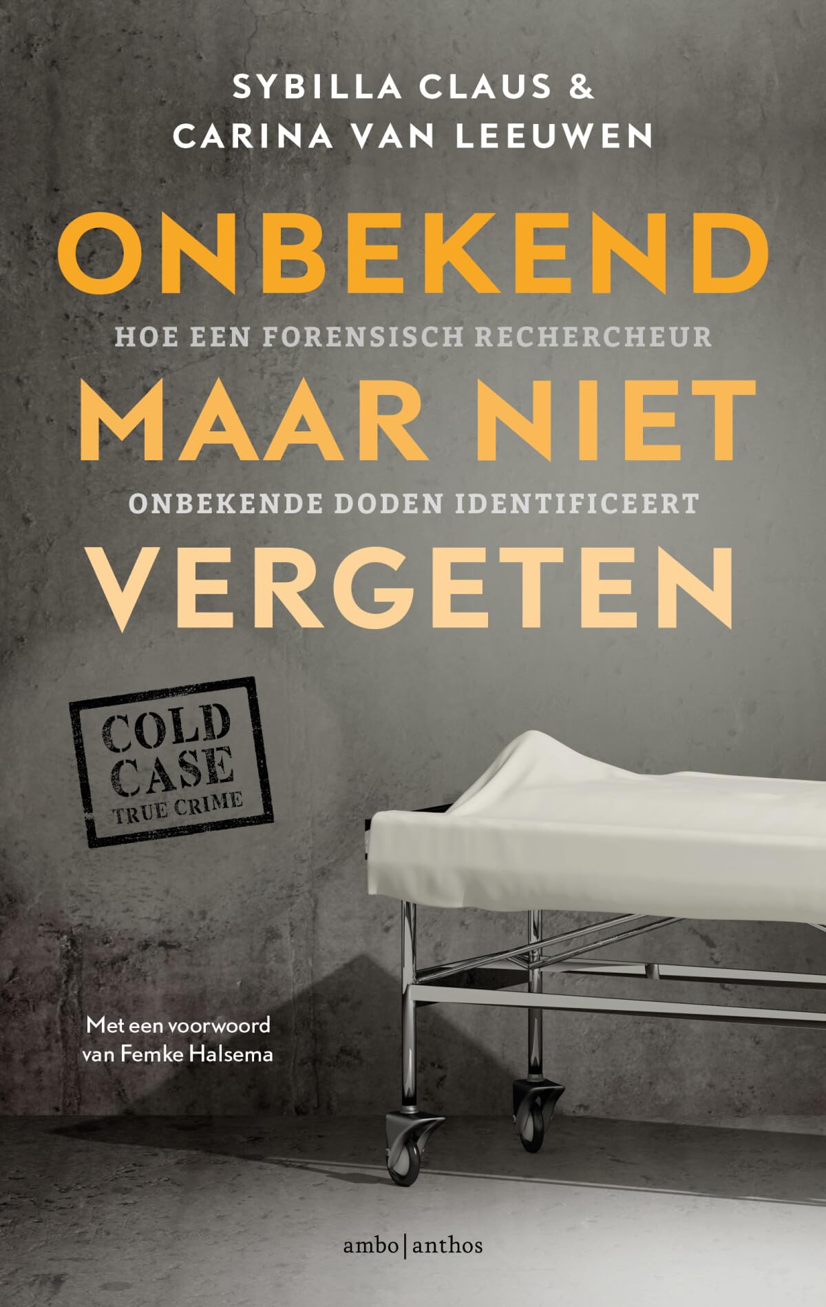 Onbekend maar niet vergeten: Hoe een cold case-rechercheur onbekende doden identificeert: hoe een forensisch rechercheur onbekende doden identificeert Medicine