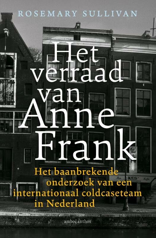 Het verraad van Anne Frank: het baanbrekende onderzoek van een internationaal coldcaseteam in Nederland Crime & Thrillers