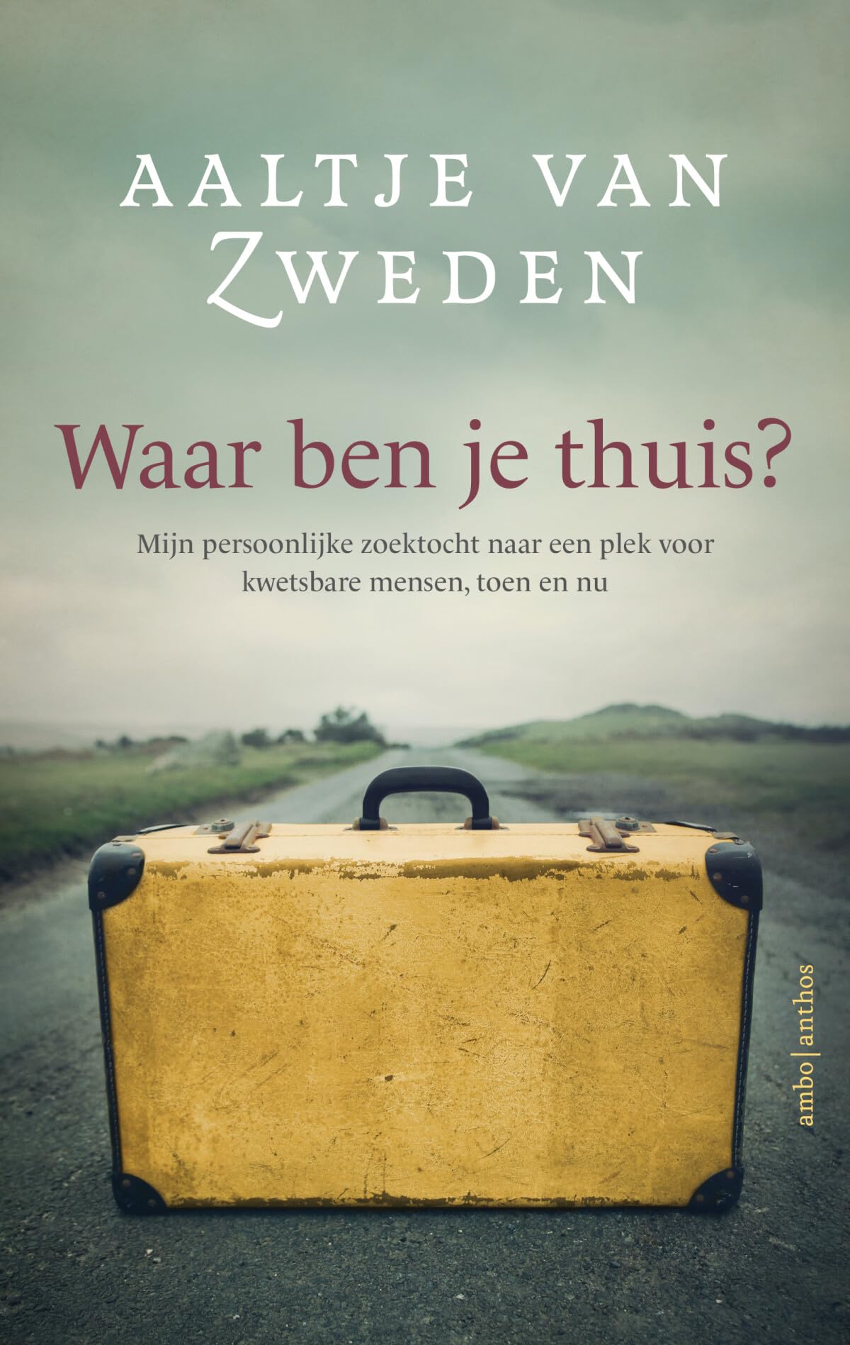 Waar ben je thuis?: mijn persoonlijke zoektocht naar een plek voor kwetsbare mensen, toen en nu Books
