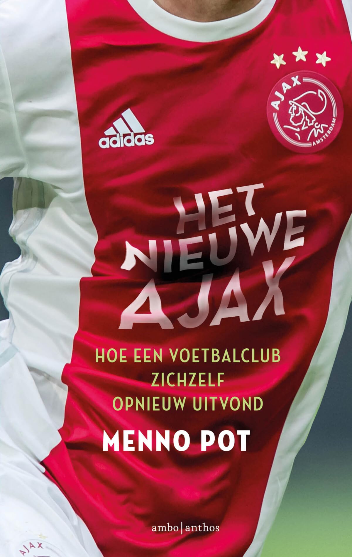 Het nieuwe Ajax: hoe een voetbalclub zichzelf opnieuw uitvond Sports