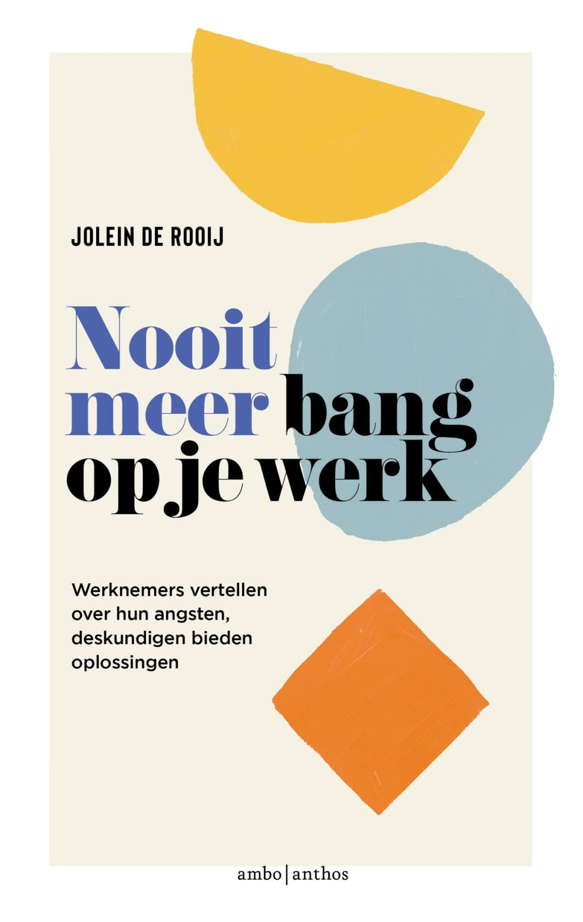 Nooit meer bang op je werk: werknemers vertellen over hun angsten, deskundigen bieden oplossingen book