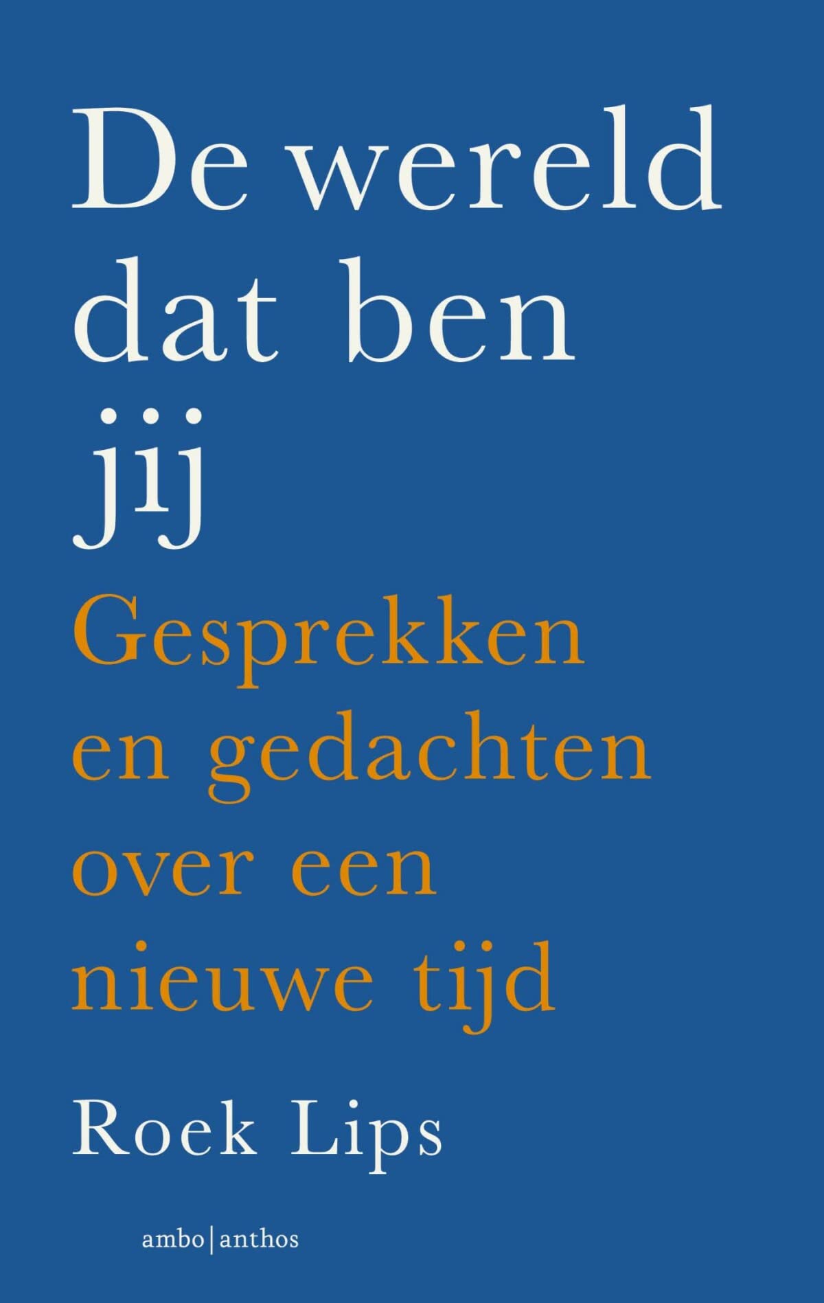 De wereld dat ben jij: gesprekken en gedachten over een nieuwe tijd book