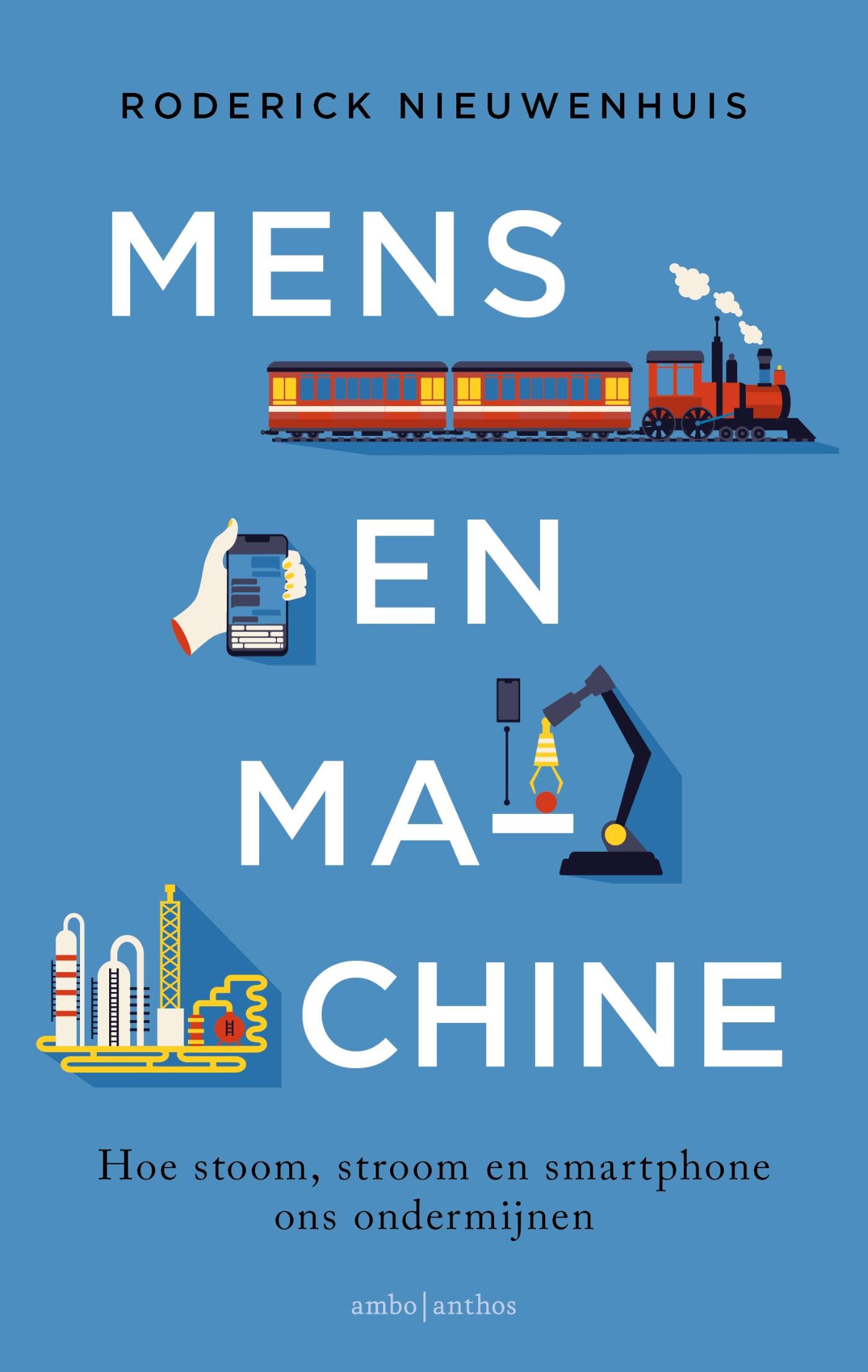 Mens en machine: Hoe stoom, stroom en smartphone ons ondermijnen Politics & History