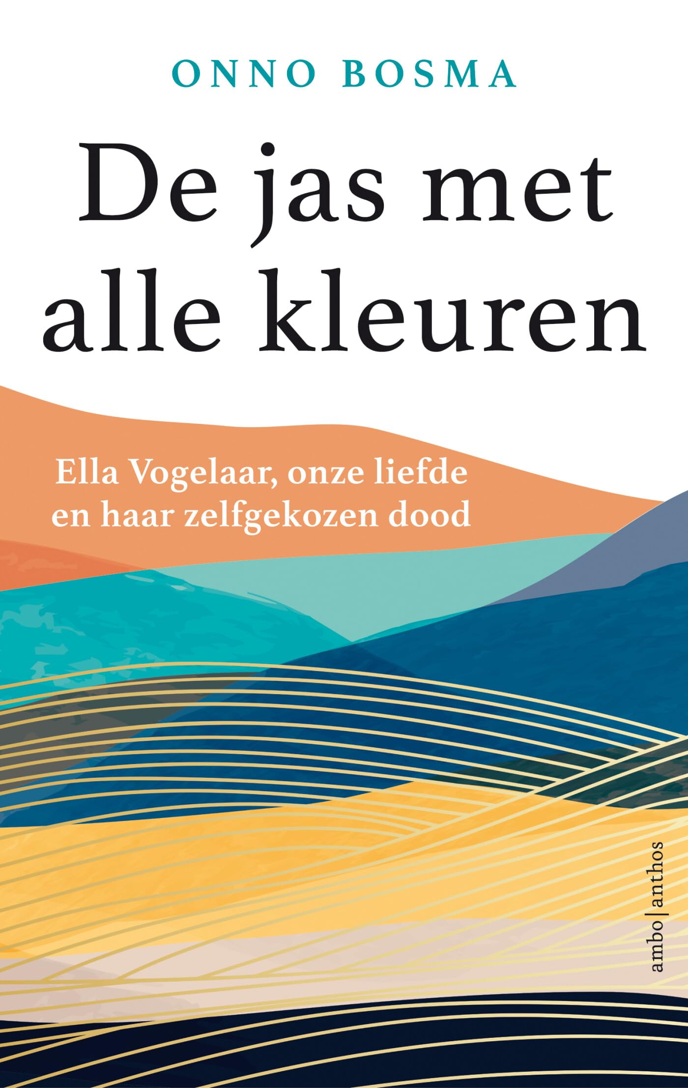 De jas met alle kleuren: Ella Vogelaar, onze liefde en haar zelfgekozen dood Books