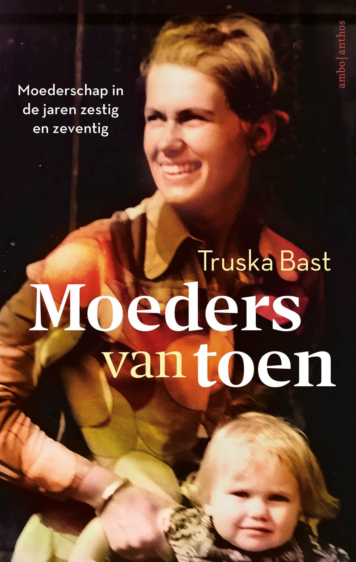 Moeders van toen: Moederschap in de jaren zestig en zeventig book