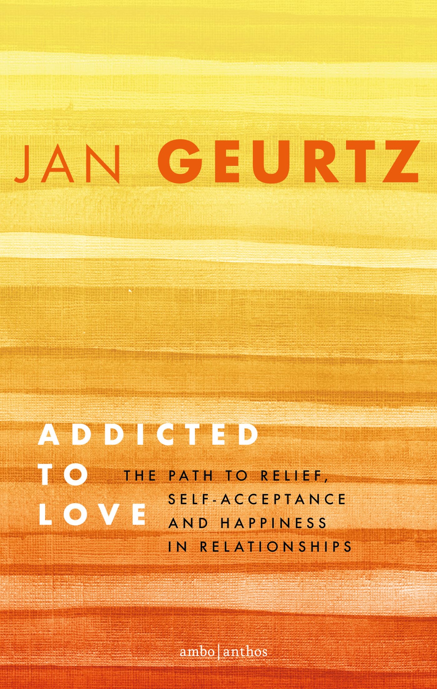 Addicted to Love: The Path to Relief, Self-acceptance and Happiness in Relationships Philosophy