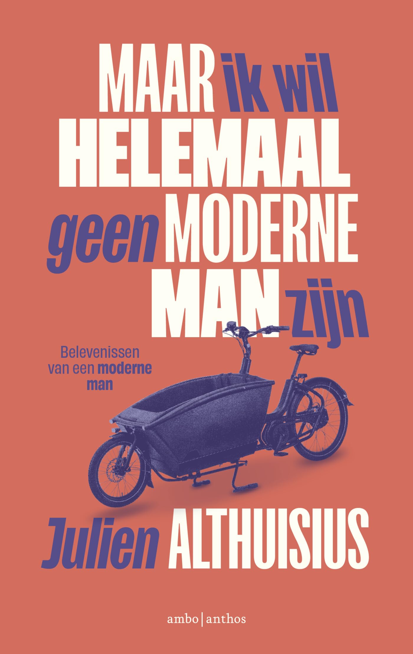 Maar ik wil helemaal geen moderne man zijn: belevenissen van een moderne man book
