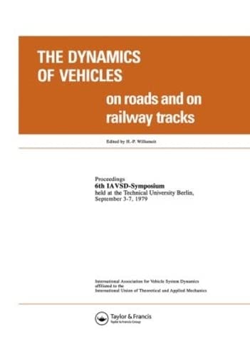 The Dynamics of Vehicles on Roads and on Tracks: Proceedings of the Iavsd Symposium, 6th Technical University, Berlin, Sept. 1979 Business & Technology