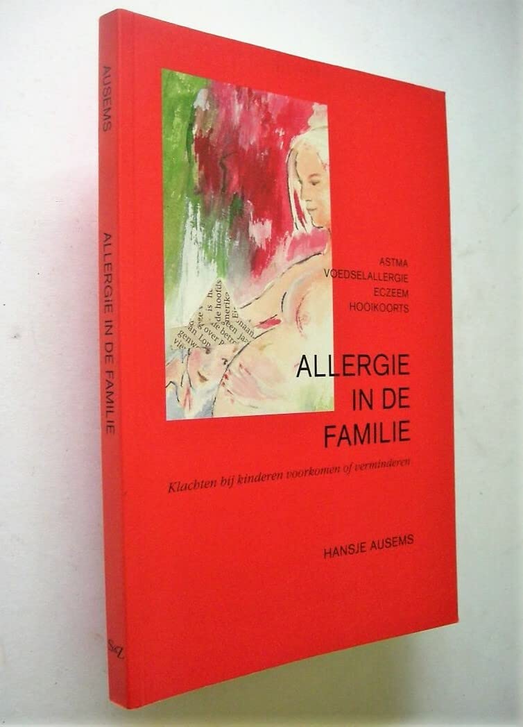 Allergie in de familie: astma, voedselallergie, eczeem, hooikoorts : klachten bij kinderen voorkomen of verminderen book