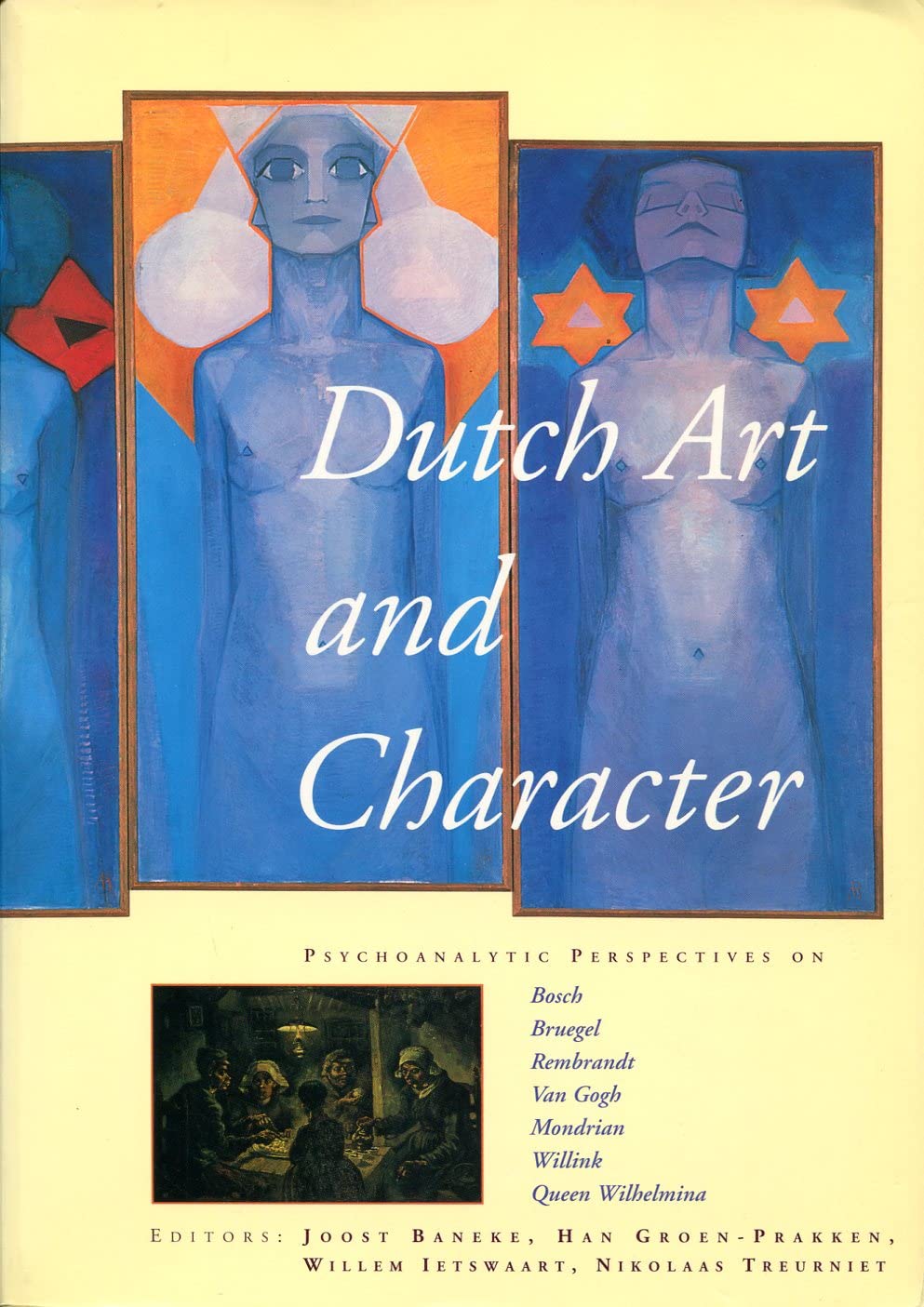 Dutch Art and Character: Psychoanalytical Perspectives on Bosch, Brueghel, Rembrandt, Van Gogh, Mondrian, Willnk, Queen Wilhelmina Film, Art & Culture