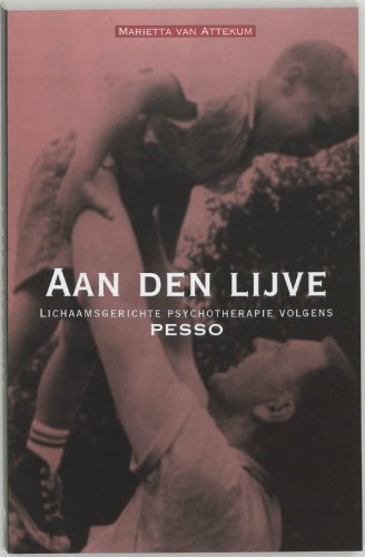 Aan den lijve: lichaamsgerichte psychotherapie volgens Pesso book